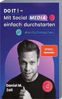 Do it! â€“ Mit Social Media einfach durchstarten: Erfolgreich mit Social Media Marketing â€“ Zielfuhrend und effektiv auf allen Plattformen Sichtbarkeit generieren. #einfachmachen (German Edition)