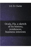 Ocala, Fla. a sketch of its history, residences, business interests: (English)