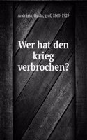 WER HAT DEN KRIEG VERBROCHEN