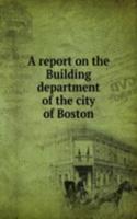 report on the Building department of the city of Boston