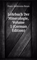 Lehrbuch Der Mineralogie, Volume 1 (German Edition)