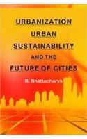 Urbanization, Urban Sustainability and the Future of Cities