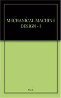 MECHANICAL MACHINE DESIGN - I
