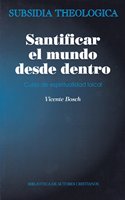 Santificar el mundo desde dentro: curso de espiritualidad laical