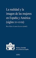 La realidad y la imagen de las mujeres en Espana y America (siglos XV a XVIII)
