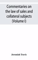 Commentaries on the law of sales and collateral subjects (Volume I)