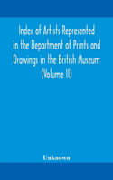 Index of artists represented in the Department of Prints and Drawings in the British Museum (Volume II)