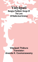 Vidy&#257;pati: Bang&#299;ya pad&#257;bali; songs of the love of R&#257;dh&#257; and Krishna