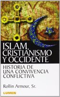 Islam, Cristianismo y Occidente: Historia de una Convivencia Conflictivia