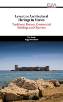 Levantine Architectural Heritage in Mersin: Traditional Houses, Commercial Buildings and Churches