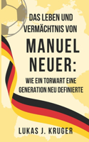 Leben und Vermächtnis von Manuel Neuer