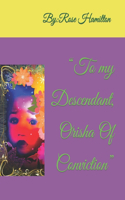 To my Descendant, Orisha Of Conviction