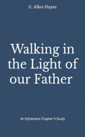 Walking in the Light of our Father Ephesians Chapter 5