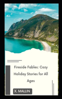 Fireside Fables: Cozy Holiday Stories for All Ages