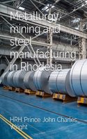 Metallurgy, mining and steel manufacturing in Rhodesia