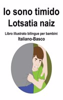 Italiano-Basco Io sono timido/ Lotsatia naiz Libro illustrato bilingue per bambini
