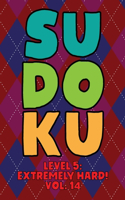Sudoku Level 5: Extremely Hard! Vol. 14: Play 9x9 Grid Sudoku Extremely Hard Level 5 Volume 1-40 Play Them All Become A Sudoku Expert On The Road Paper Logic Games 