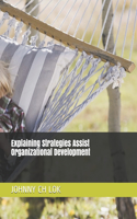 Explaining Strategies Assist Organizational Development: (Organizatonal Development)