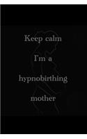 Keep calm I&#65533;m a hypnobirthing mother: 6x9 diary custom notebook. Pregnancy and birth journal. Great gift for pregnant women.