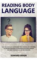 Reading Body Language: What could you do by understanding what people say with their bodies? All the tricks and secrets to understand and use body language, nonverbal comm
