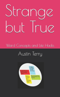 Strange but True: Weird Concepts and Life Hacks(4 Histories)