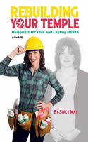 Rebuilding Your Temple: Blueprints for True and Lasting Health(The Rebuilding Your Temple)