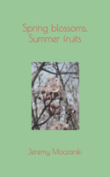 Spring blossoms, Summer fruits