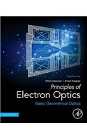 Principles of Electron Optics, Volume 1: Basic Geometrical Optics