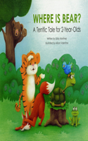 Where Is Bear?: A Terrific Tale for 2-Year Olds