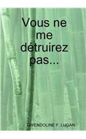 Vous ne me détruirez pas...