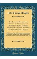 The Law and Regulations Relating to Public School Trustees in Rural Sections, and to Public School Teachers and Other School Officers: With Extracts From the Municipal, Assessment, and Other Statutes Relating to the Same; Also Decisions of the Supe