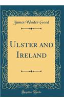 Ulster and Ireland (Classic Reprint)