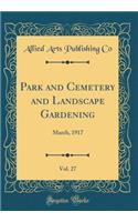 Park and Cemetery and Landscape Gardening, Vol. 27: March, 1917 (Classic Reprint)