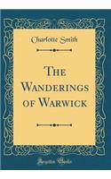 The Wanderings of Warwick (Classic Reprint)
