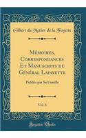 Mï¿½moires, Correspondances Et Manuscrits Du Gï¿½nï¿½ral Lafayette, Vol. 1: Publiï¿½s Par Sa Famille (Classic Reprint)
