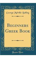 Beginners Greek Book (Classic Reprint)