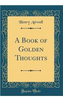 A Book of Golden Thoughts (Classic Reprint)