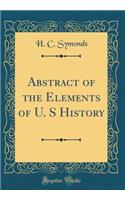 Abstract of the Elements of U. S History (Classic Reprint)