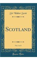 Scotland, Vol. 1 of 2 (Classic Reprint)