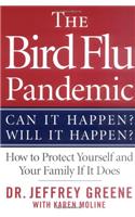 The Bird Flu Pandemic: Can It Happen? Will It Happen? How to Protect Yourself and Your Family If It Does