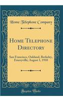 Home Telephone Directory: San Francisco, Oakland, Berkeley, Emeryville; August 1, 1910 (Classic Reprint)