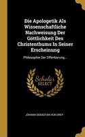 Apologetik Als Wissenschaftliche Nachweisung Der Göttlichkeit Des Christenthums In Seiner Erscheinung