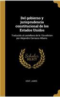 Del gobierno y jurisprudencia constitucional de los Estados Unidos: Traducido al castellano de la 10a edicion por Alejandro Carrasco Albano.