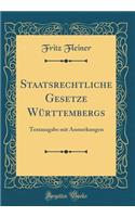 Staatsrechtliche Gesetze Württembergs: Textausgabe mit Anmerkungen (Classic Reprint)