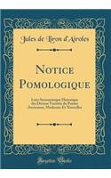 Notice Pomologique: Liste Synonymique Historique des Diverse Variétés du Poirier Anciennes, Modernes Et Nouvelles (Classic Reprint)