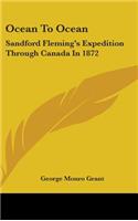 Ocean To Ocean: Sandford Fleming's Expedition Through Canada In 1872