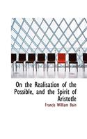 On the Realisation of the Possible, and the Spirit of Aristotle