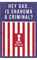 Hey Dad... Is Grandma a Criminal?