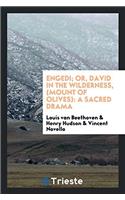 Engedi; Or, David in the Wilderness, (Mount of Olives): a Sacred Drama