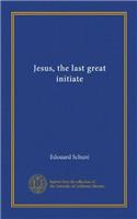 JESUS, THE LAST GREAT INITIATE